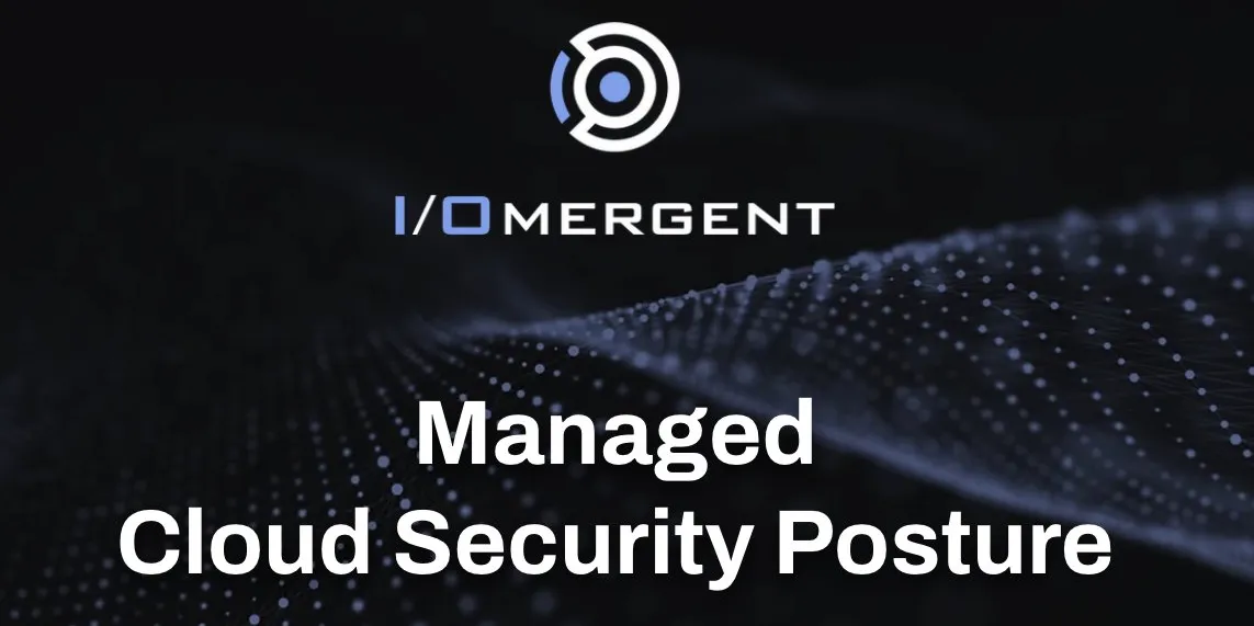 Introducing IOmergent Managed CSPM