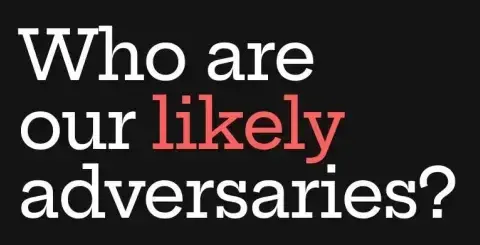 Board question: Who are our likely adversaries?